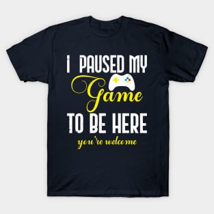 I Paused my game To Be Here You're Welcome Retro T-Shirt